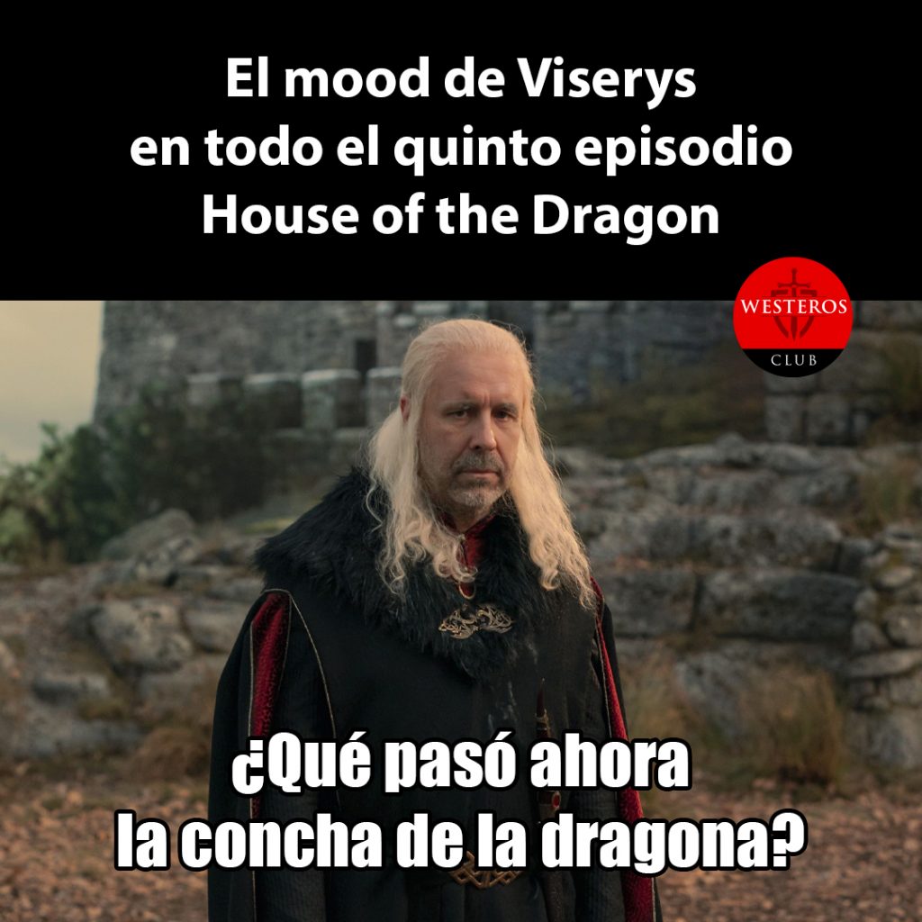 El mood de Viserys en todo el quinto episodio