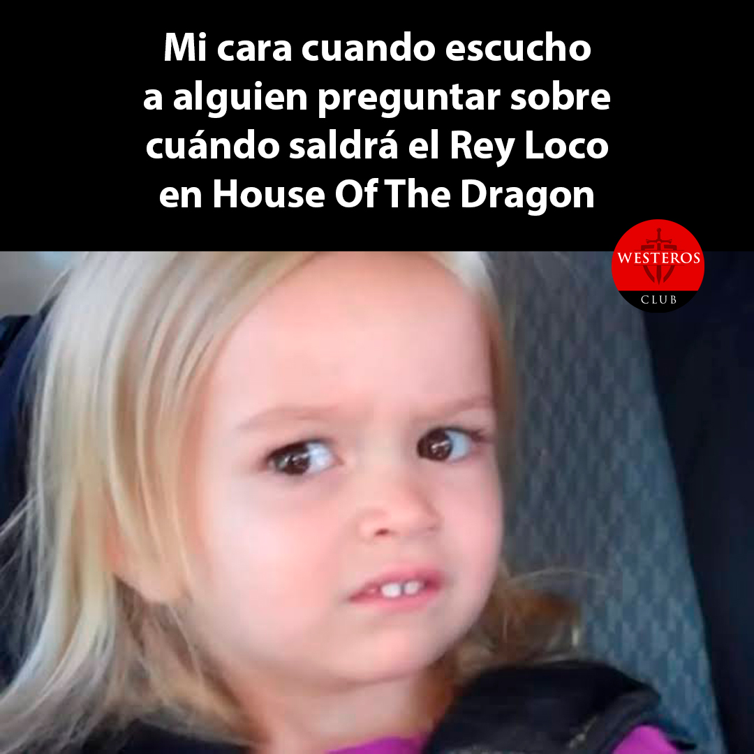 Mi cara cuando escucho a alguien preguntar sobre el Rey Loco