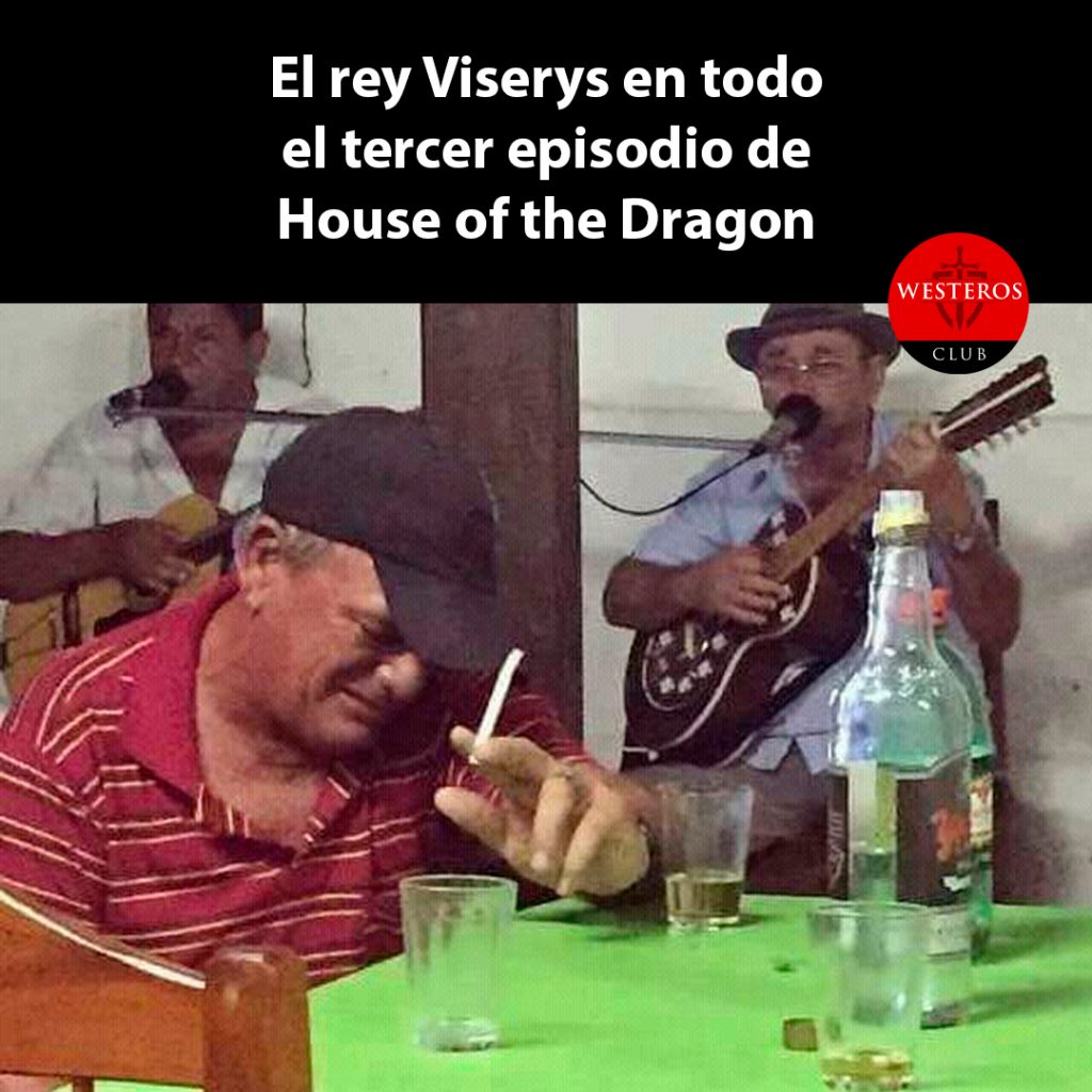 Rey Viserys borracho en todo el episodio