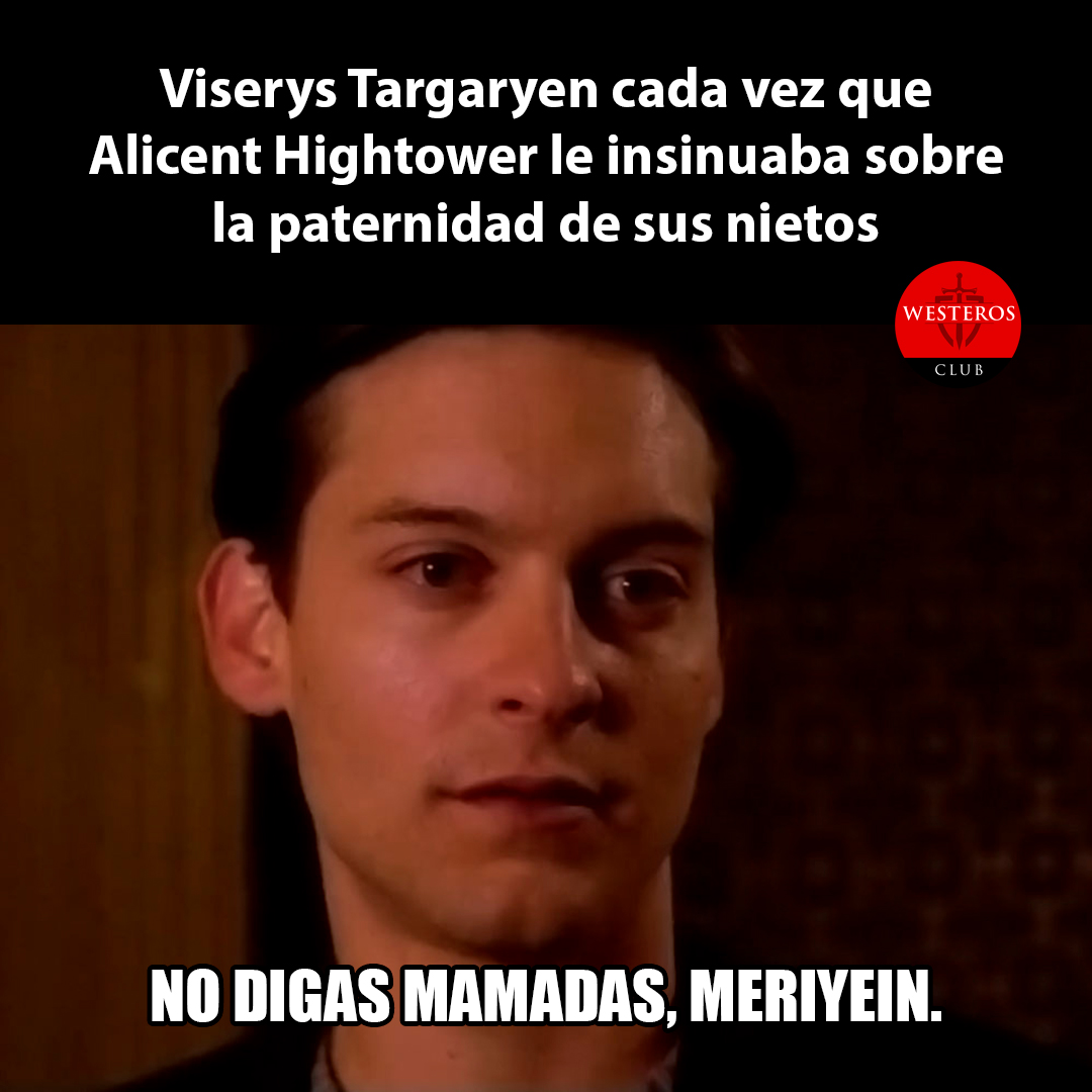 Viserys cada vez que Alicent le insinuaba sobre la paternidad de su nietos