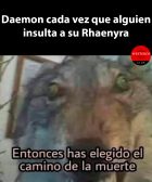 Daemon cada vez que alguien insulta a su Rhaenyra