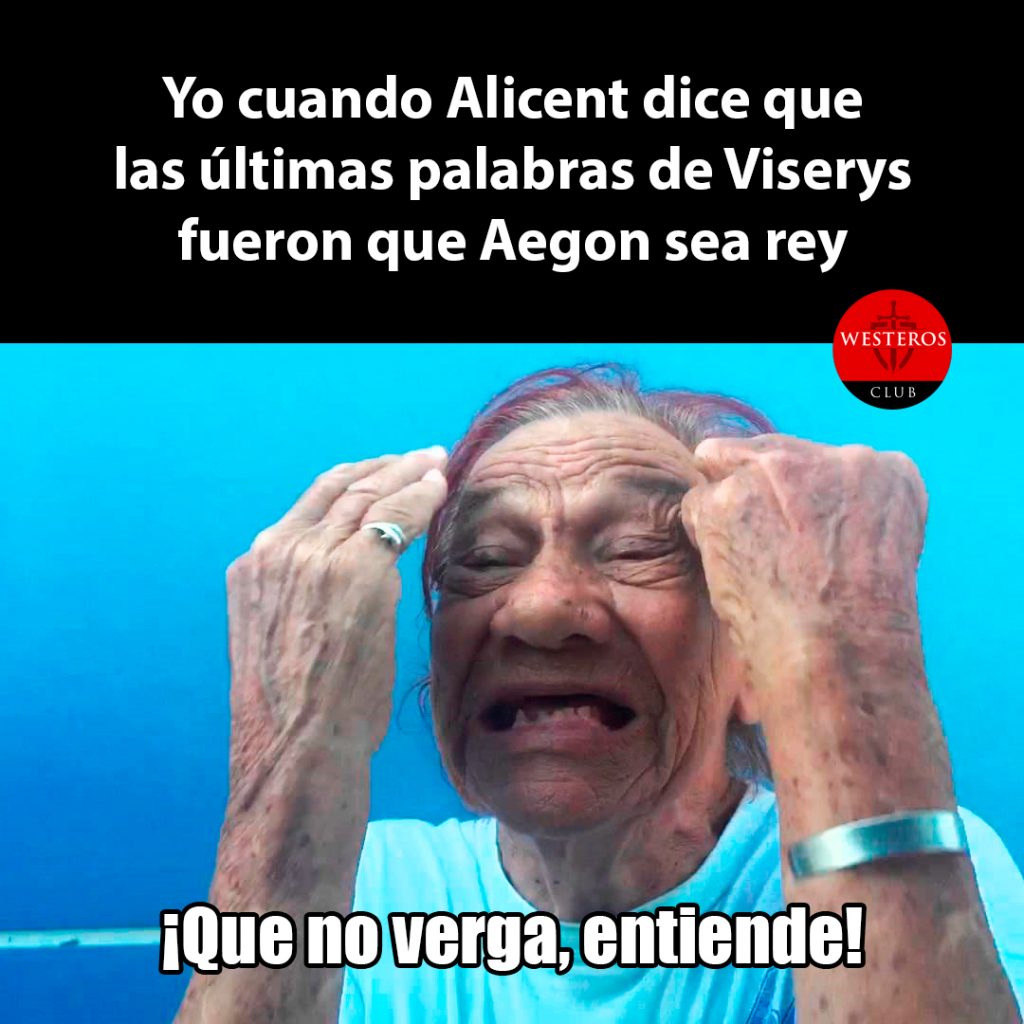 Yo cuando Alicent dice que las últimas palabras de Viserys fueron que Aegon sea rey